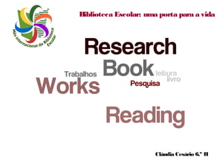 Biblioteca Escolar: uma porta para a vida

Cláudia Cesário 6.º H

 
