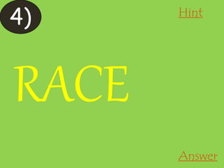 4)
Answer
Hint
RACE
 
