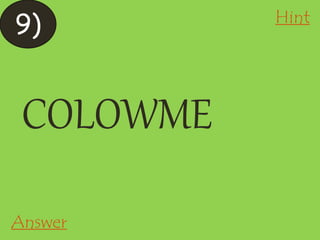 COLOWME
9) Hint
Answer
 