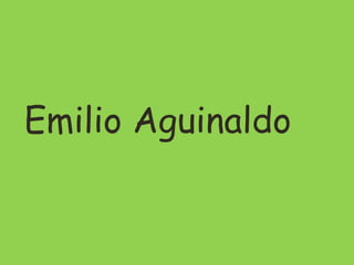 Emilio Aguinaldo
 