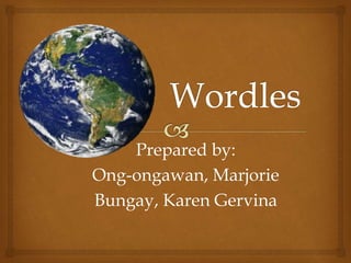 Prepared by:
Ong-ongawan, Marjorie
Bungay, Karen Gervina
 