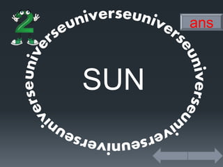 SUN
ans
 
