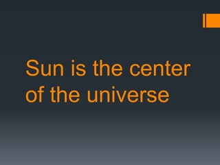 Sun is the center
of the universe