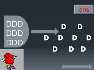 DDD
DDD
DDD
D D
D D D D
D D D
ans
 