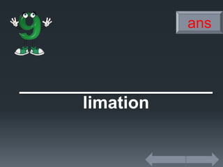 limation
ans