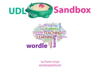 UDL              Sandbox


  wordle

       by Paviter Singh
      paviter@gmail.com
 