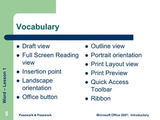Vocabulary


Word – Lesson 1



5






Draft view
Full Screen Reading
view
Insertion point
Landscape
orientation
Off...