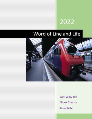 2022
Well Wow tail
EBook Creator
2/10/2022
Word of Line and Life
 