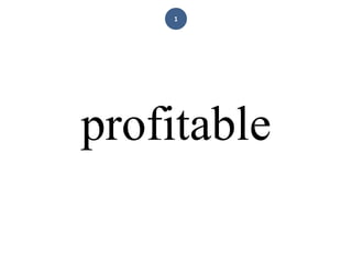1
profitable
 