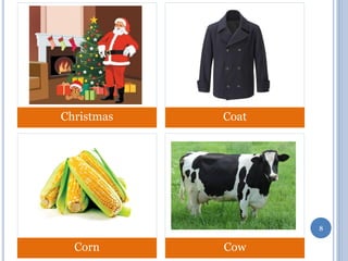Christmas

Coat

8

Corn

Cow

 
