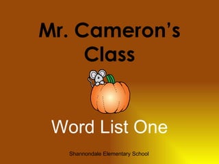 Mr. Cameron’s Class Word List One Shannondale Elementary School 