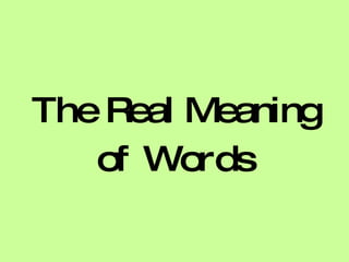 The Real Meaning
   of Words
 