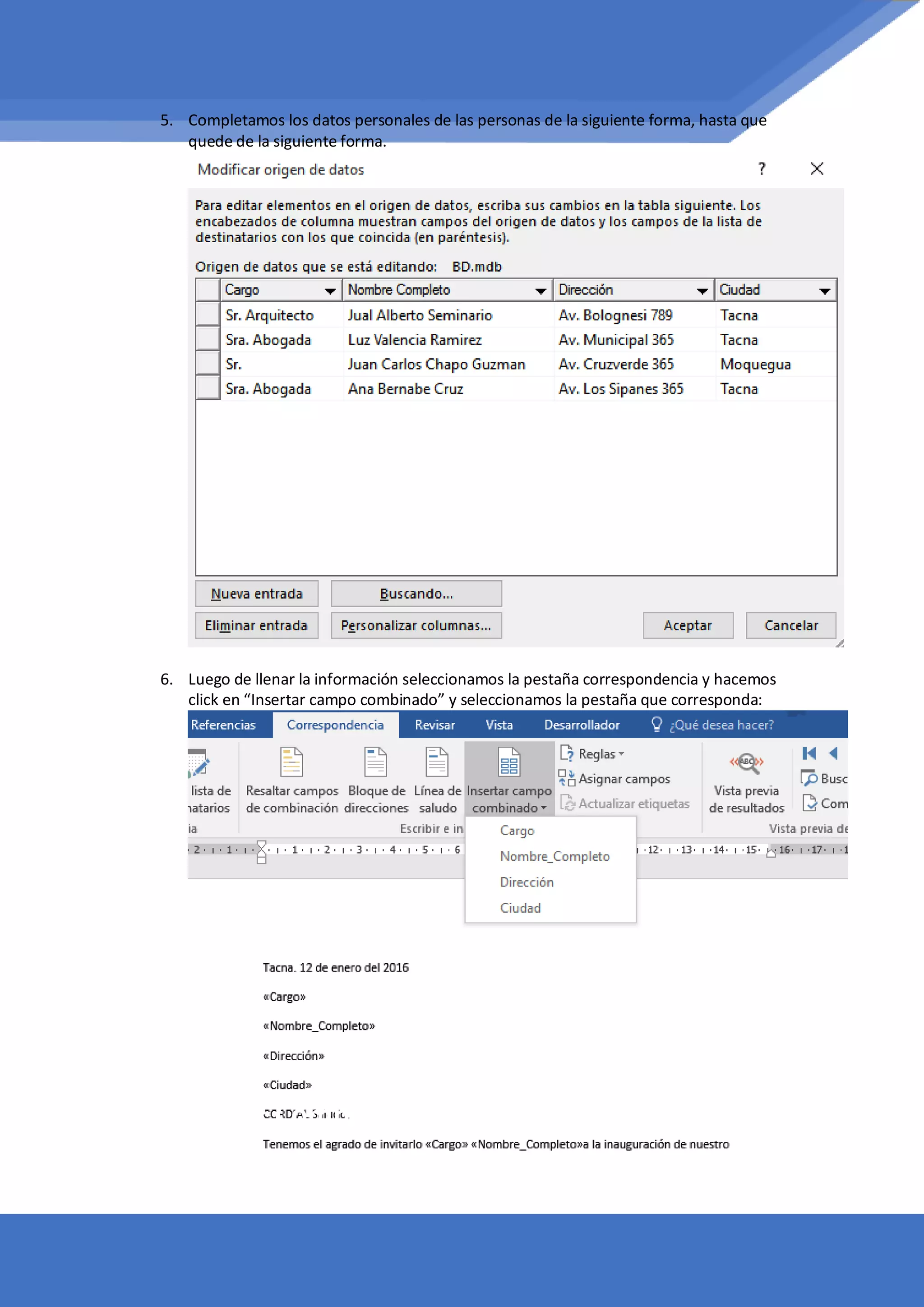 5. Completamos los datos personales de las personas de la siguiente forma, hasta que
quede de la siguiente forma.
6. Luego de llenar la información seleccionamos la pestaña correspondencia y hacemos
click en “Insertar campo combinado” y seleccionamos la pestaña que corresponda:
TEMA 08: Combinación de Correspondencia
 