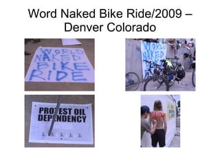 Word Naked Bike Ride/2009 –
     Denver Colorado
 