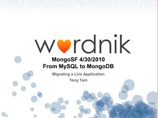 MongoSF 4/30/2010From MySQL to MongoDB Migrating a Live Application Tony Tam 