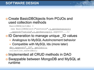 Software Design<br />Create BasicDBObjects from POJOs and used collection methods<br />BasicDBObjectdbo =<br /> new BasicD...