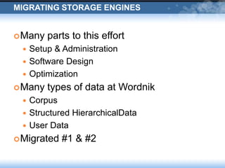 Migrating Storage Engines<br />Many parts to this effort<br />Setup & Administration<br />Software Design<br />Optimizatio...