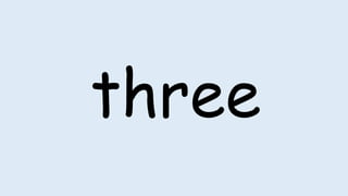 three
 