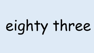 eighty three
 