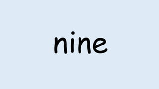 nine
 