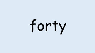 forty
 