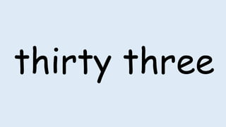 thirty three
 