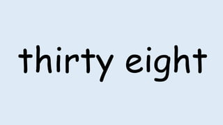 thirty eight
 