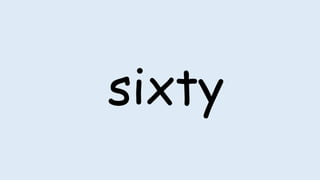 sixty
 
