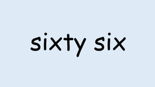 sixty six
 