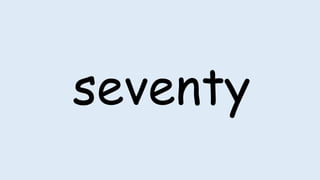 seventy
 