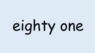 eighty one
 
