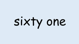 sixty one
 