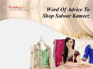 Word Of Advice To
Shop Salwar Kameez
 