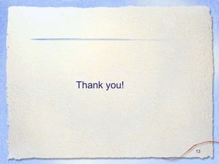 Thank you!




             13
 