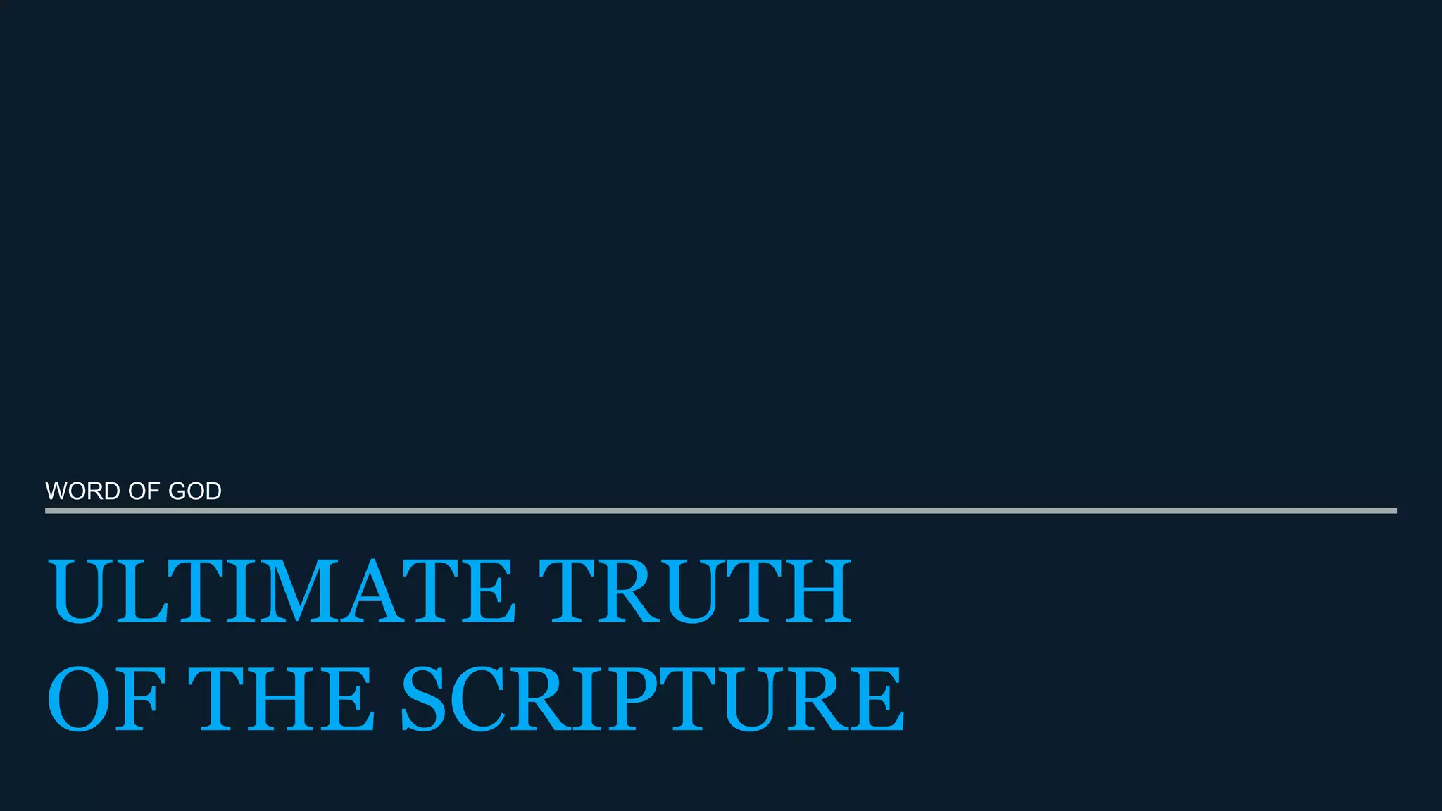 Word of God, Ultimate truth of the Scripture | PPTX