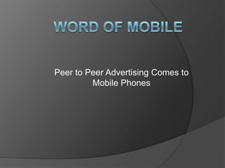 Peer to Peer Advertising Comes to
Mobile Phones
 