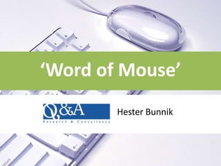 ‘Word of Mouse’
        Hester Bunnik
 