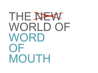 THE NEW
WORLD OF
WORD
OF
MOUTH
 