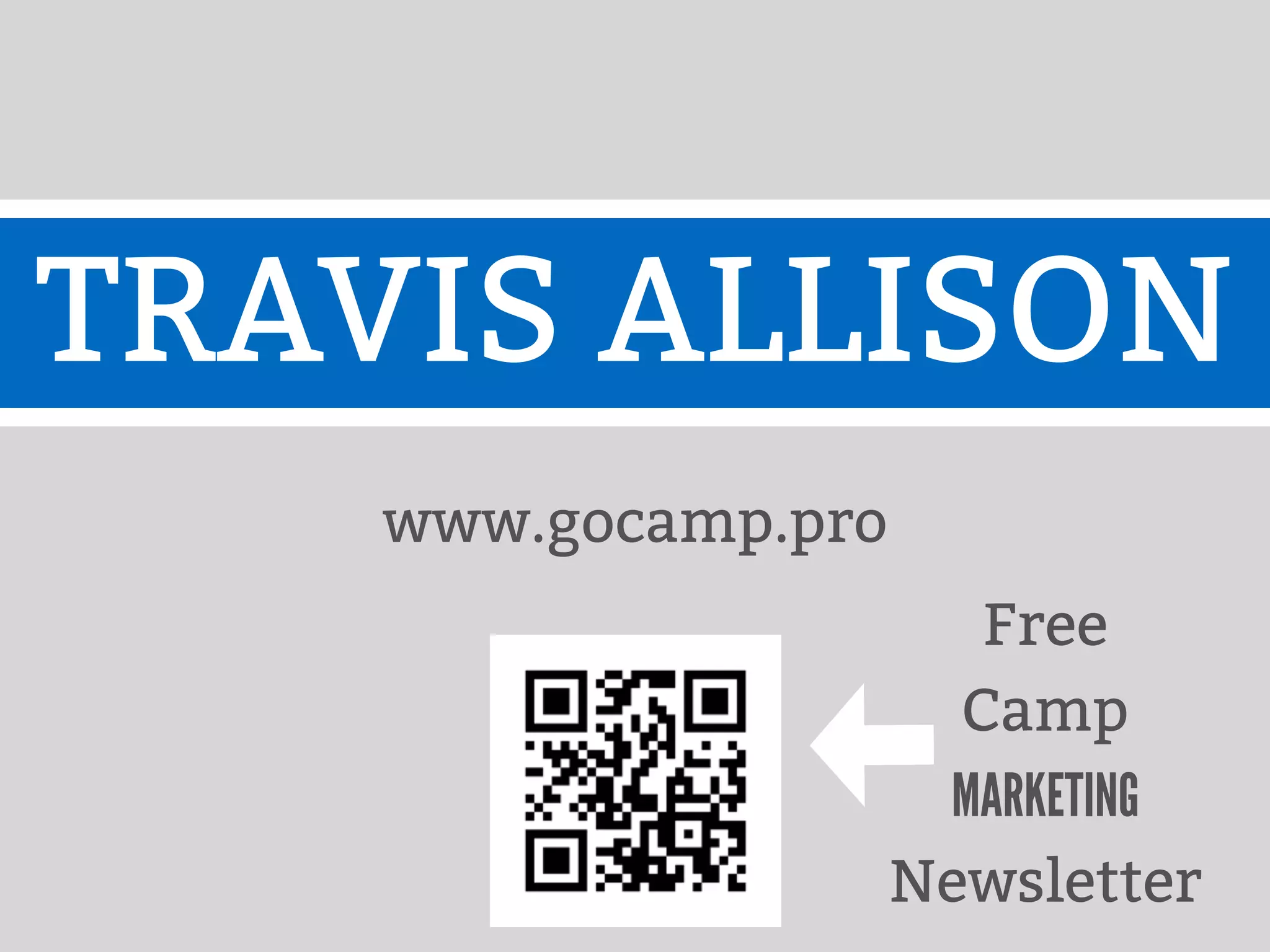 TRAVIS ALLISON
www.gocamp.pro
Free
Camp
MARKETING
Newsletter
 