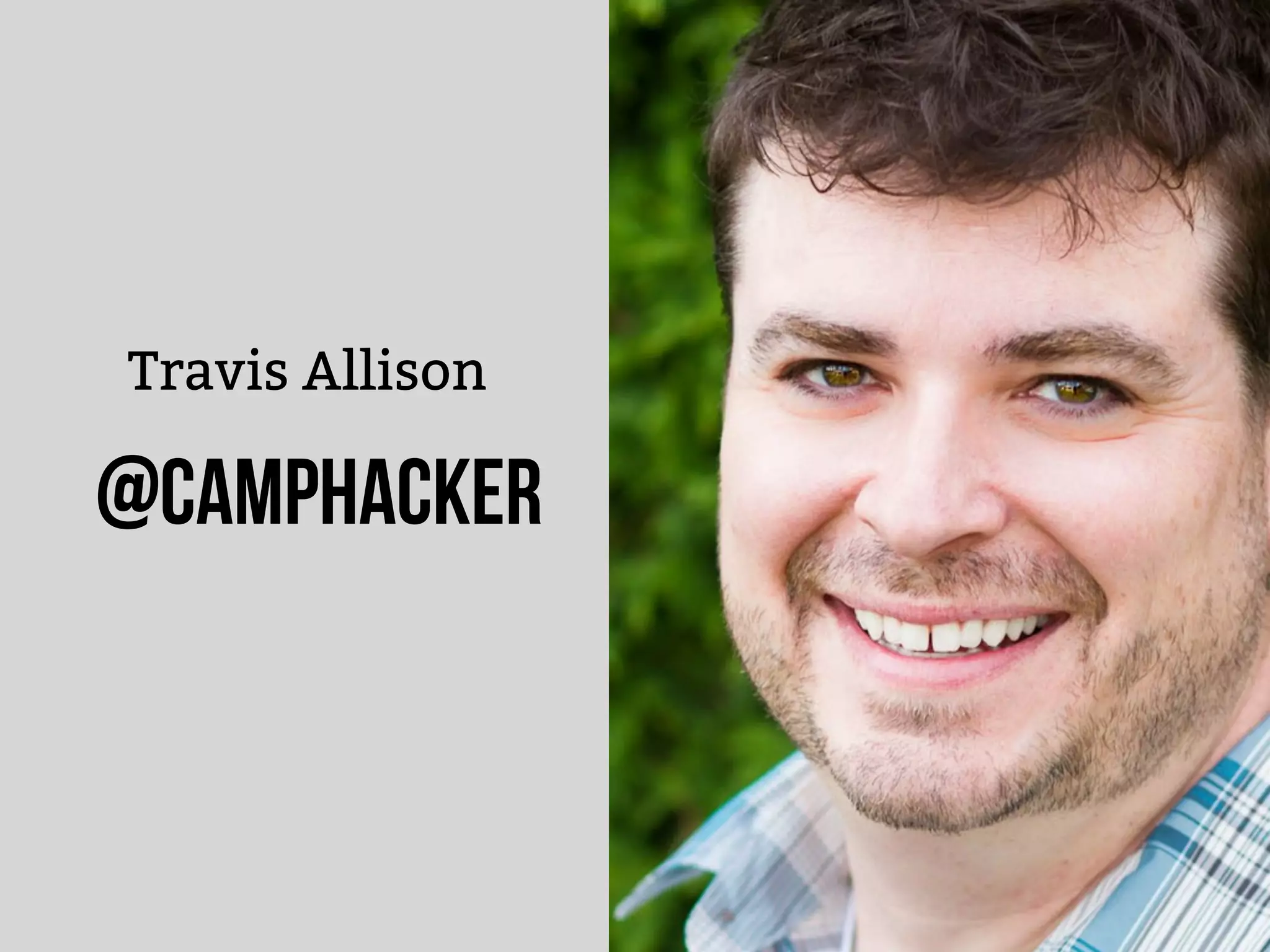 Travis Allison
@CampHacker
 