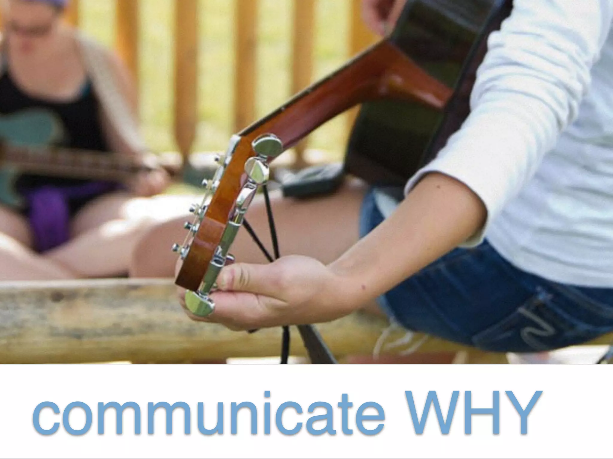 communicate WHY
 