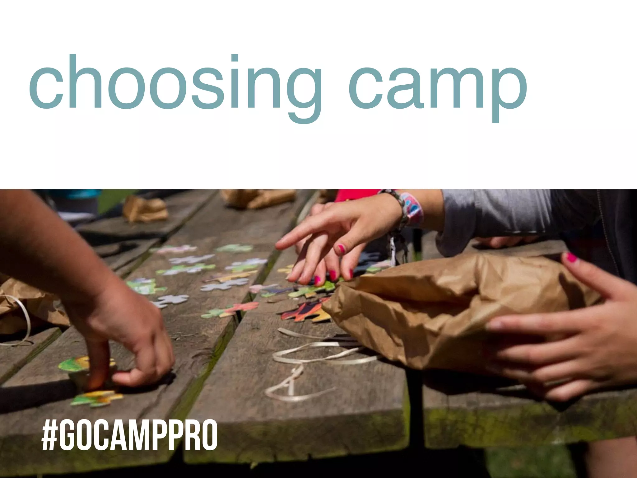 choosing camp
#GoCAMPPRO
 