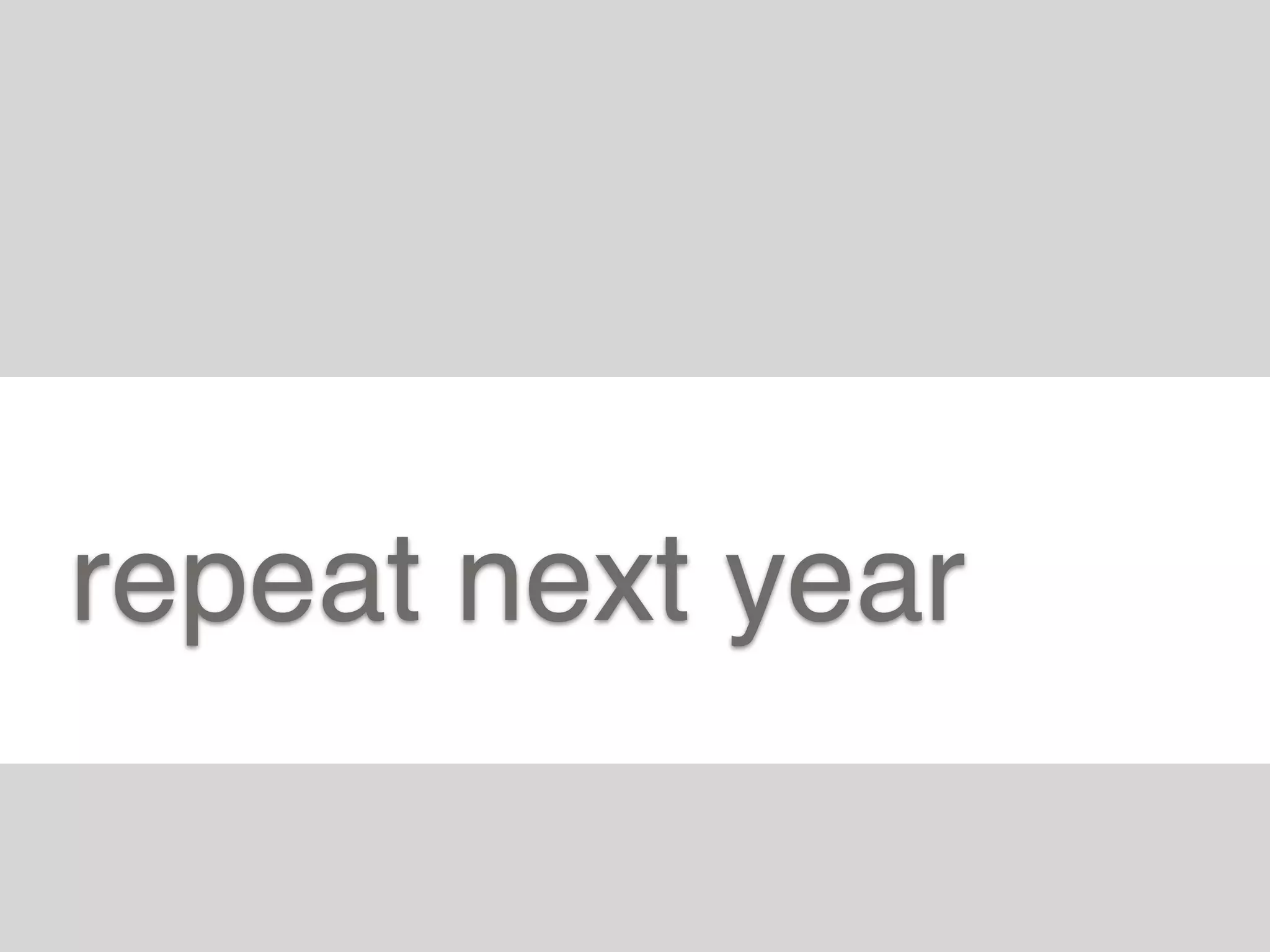 repeat next year
 