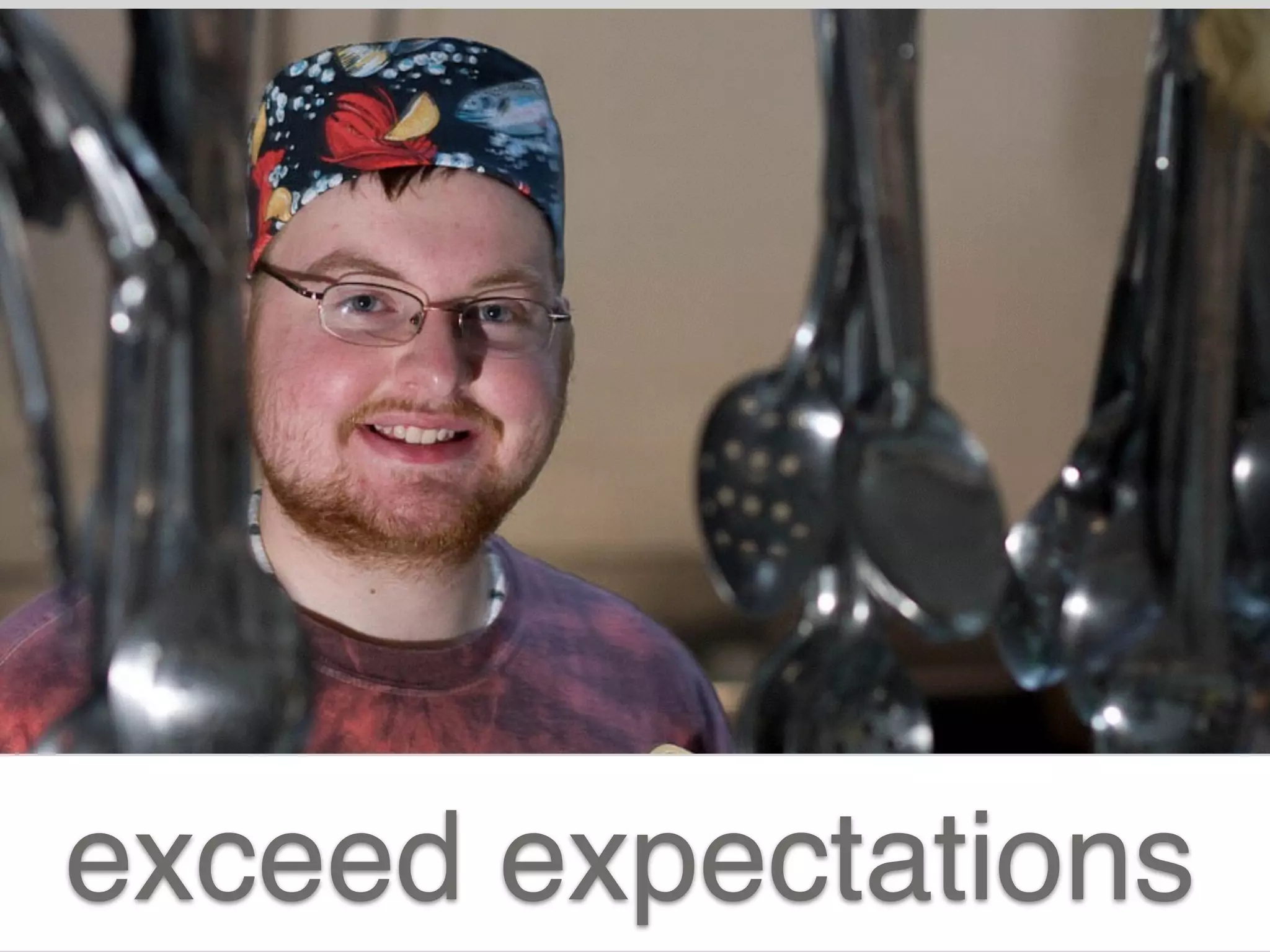 exceed expectations
 