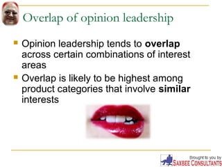 Overlap of opinion leadership 
 Opinion leadership tends to overlap 
across certain combinations of interest 
areas 
 Ov...