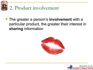 2. Product involvement 
 The greater a person’s involvement with a 
particular product, the greater their interest in 
sh...