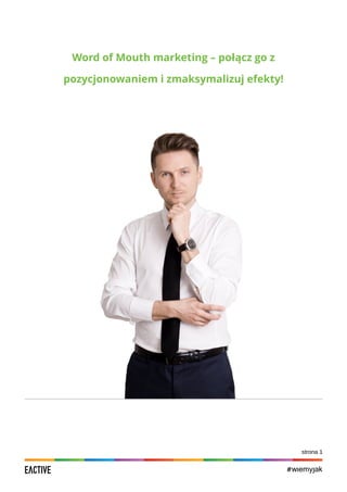 EACTIVE
Word of Mouth marketing – połącz go z
pozycjonowaniem i zmaksymalizuj efekty!
#wiemyjak
strona 1
 