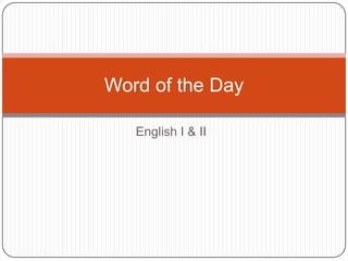 Word of the Day

   English I & II
 