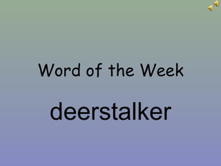 Word of the Week
deerstalker
 