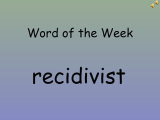 Word of the Week
recidivist
 